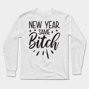 New Year Same Bitch Long Sleeve T-Shirt